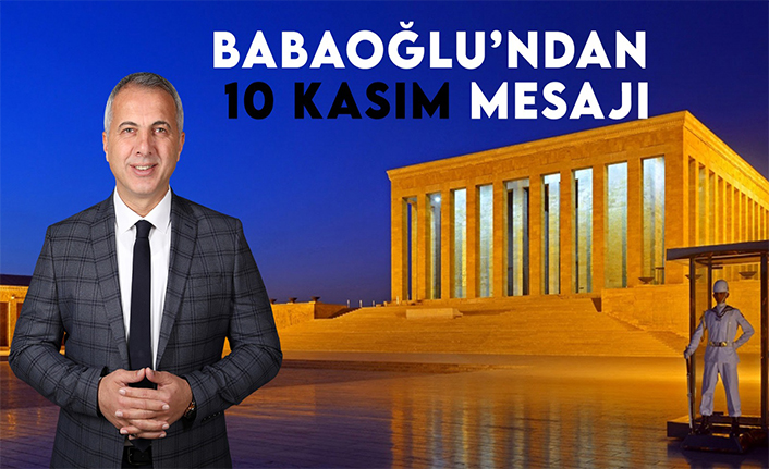 Başkan Babaoğlu´ndan 10 Kasım Mesajı