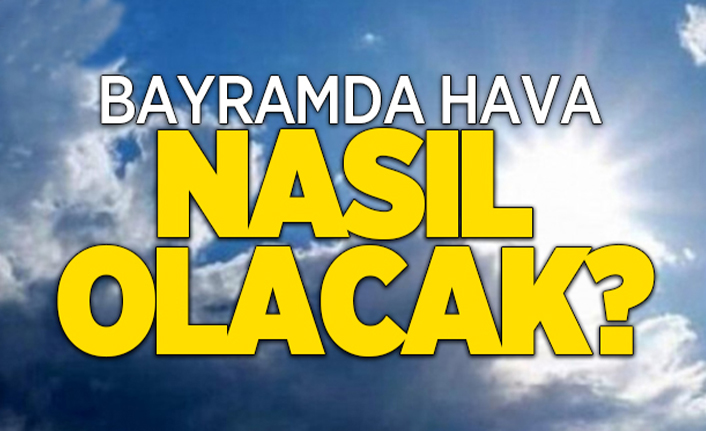 Bayramda Hava Nasıl Olacak