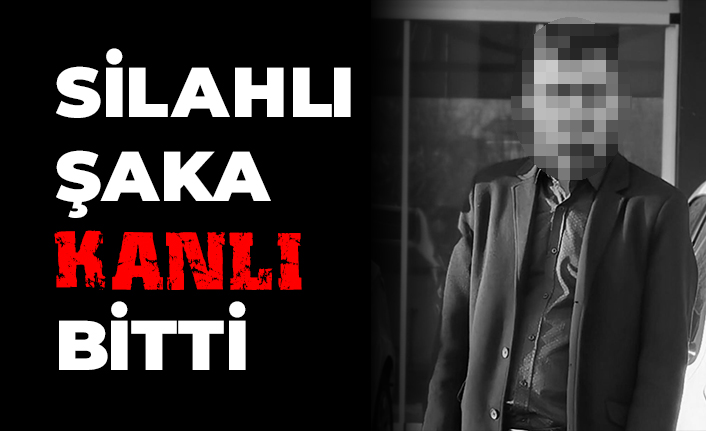 Silahlı Şaka Kanlı Bitti