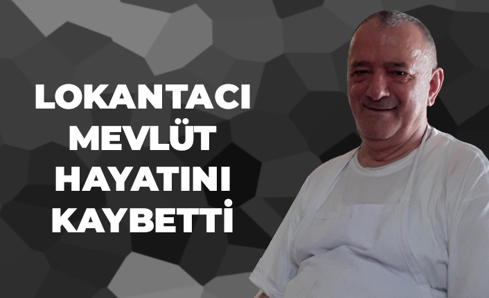 Lokantacı Mevlüt Hayatını Kaybetti