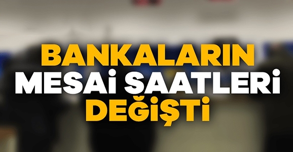 Bankaların Mesai Saatleri Değişti