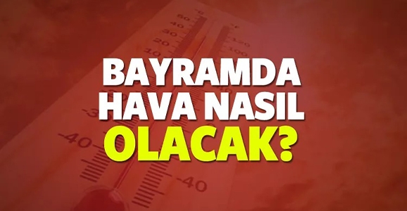 Bayram'da Hava Nasıl Olacak