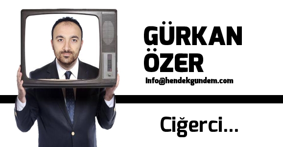 Ciğerci...