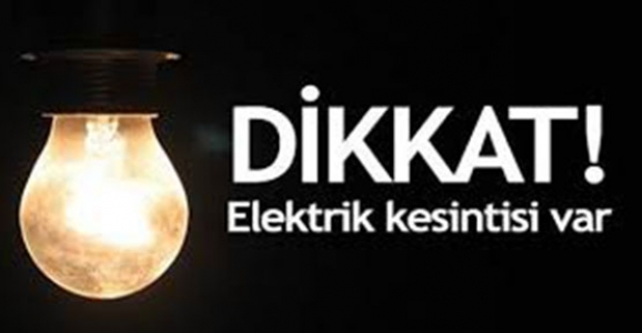 DİKKAT ELEKTRİK KESİNTİSİ OLACAK