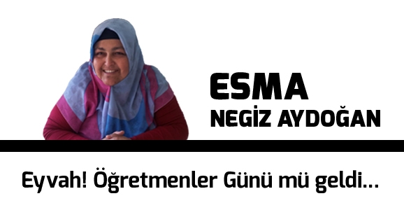 Eyvah! Öğretmenler Günü mü geldi...