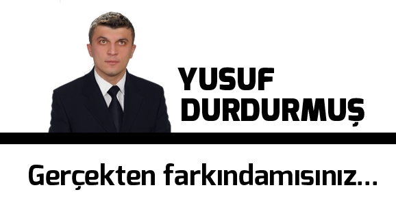 Gerçekten Farkındamısınız...