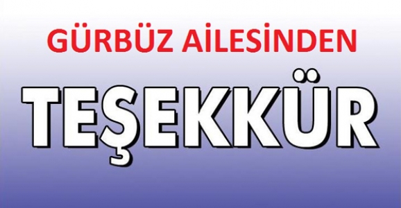 GÜRBÜZ AİLESİNDEN TEŞEKKÜR 