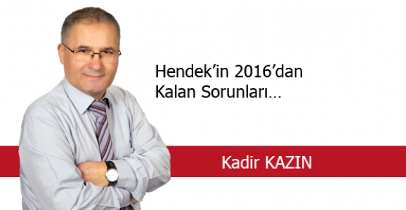 HENDEK’İN 2016’DAN KALAN SORUNLARI
