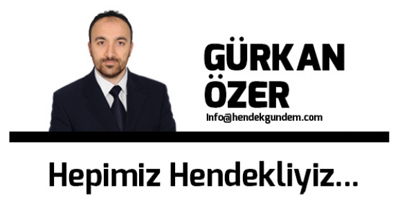 Hepimiz Hendekliyiz…