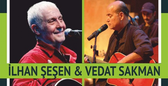 İLHAN ŞEŞEN VE VEDAT SAKMAN SAKARYA'DA KONSER VERECEK