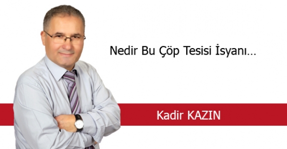 NEDİR BU ÇÖP TESİSİ İSYANI