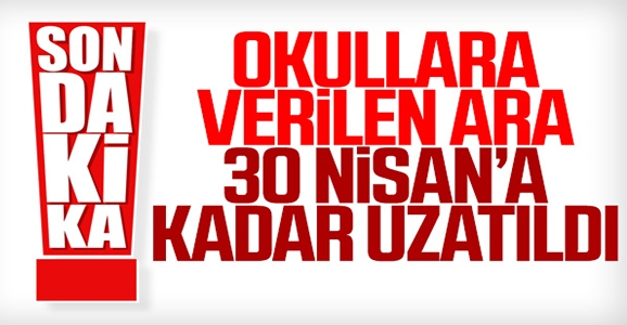 Okullara Verilen Ara 30 Nisan’a Kadar Uzadı