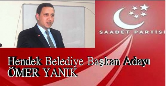 SAADET PARTİSİ  HENDEK BELEDİYE BAŞKAN ADAYI ÖMER YANIK