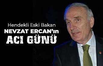 Eski Bakan Nevzat Ercan’ın Acı Günü