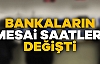 Bankaların Mesai Saatleri Değişti