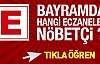 BAYRAM TATİLİNDE NÖBETÇİ ECZANELER