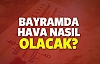 Bayram'da Hava Nasıl Olacak