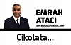 Çikolata...