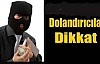 DOLANDIRICILARA DİKKAT