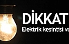 DİKKAT ELEKTRİK KESİNTİSİ