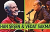 İLHAN ŞEŞEN VE VEDAT SAKMAN SAKARYA'DA KONSER VERECEK