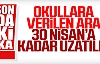 Okullara Verilen Ara 30 Nisan’a Kadar Uzadı