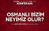 OSMANLI BİZİM NEYİMİZ