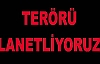 “TERÖRE LANET YÜRÜYÜŞÜ”