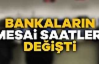 Bankaların Mesai Saatleri Değişti
