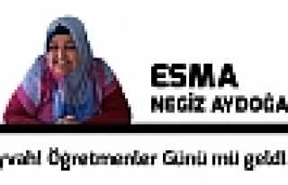 Eyvah! Öğretmenler Günü mü geldi...