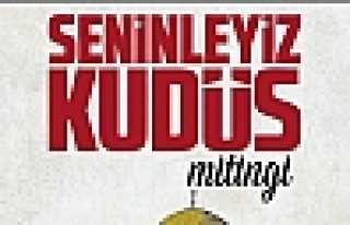 ‘’SENİNLEYİZ KUDÜS’’ mitingine Davet