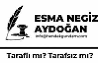 Taraflı mı? Tarafsız mı?